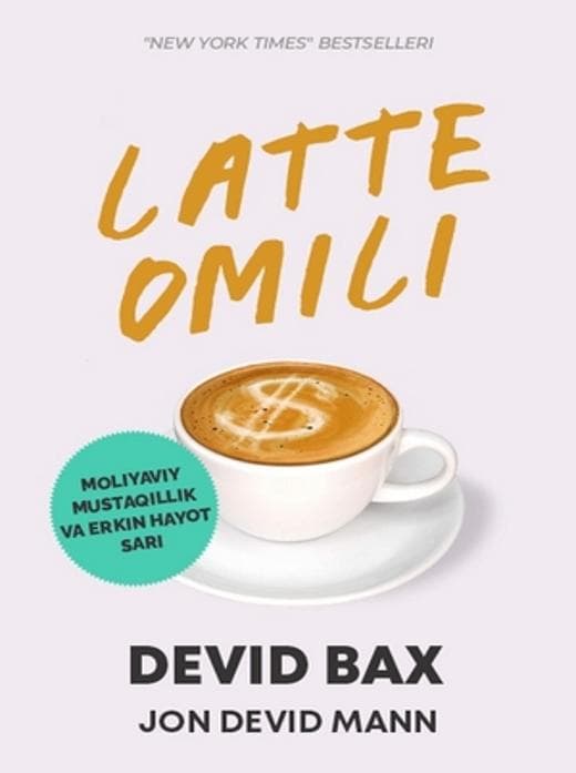 Muqova: Latte omili. Moliyaviy mustaqillik va erkin hayot sari