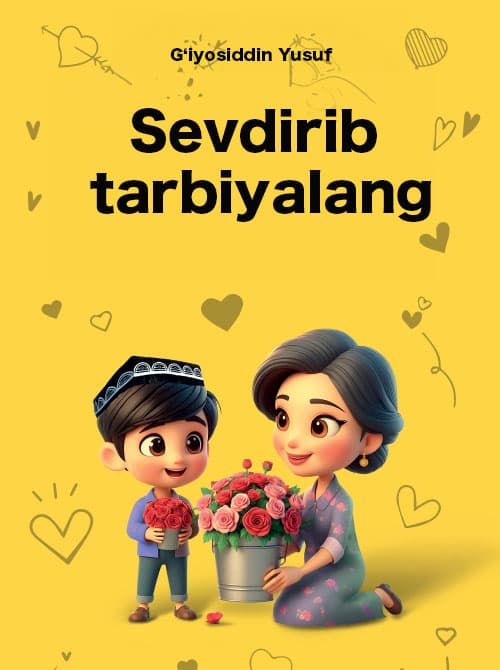 Muqova: Sevdirib tarbiyalang